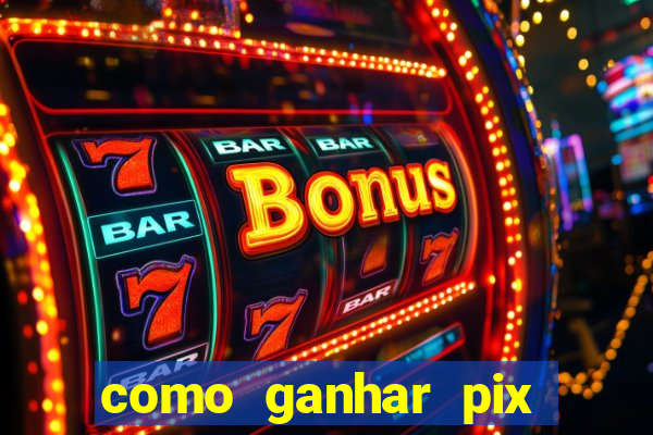 como ganhar pix dos arabes